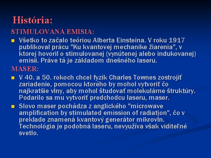 História: STIMULOVANÁ EMISIA: n Všetko to začalo teóriou Alberta Einsteina. V roku 1917 publikoval