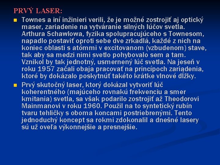 PRVÝ LASER: n Townes a iní inžinieri verili, že je možné zostrojiť aj optický