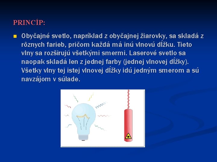 PRINCÍP: n Obyčajné svetlo, napríklad z obyčajnej žiarovky, sa skladá z rôznych farieb, pričom