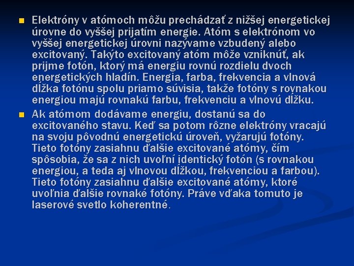 n n Elektróny v atómoch môžu prechádzať z nižšej energetickej úrovne do vyššej prijatím