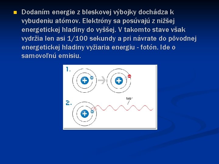 n Dodaním energie z bleskovej výbojky dochádza k vybudeniu atómov. Elektróny sa posúvajú z