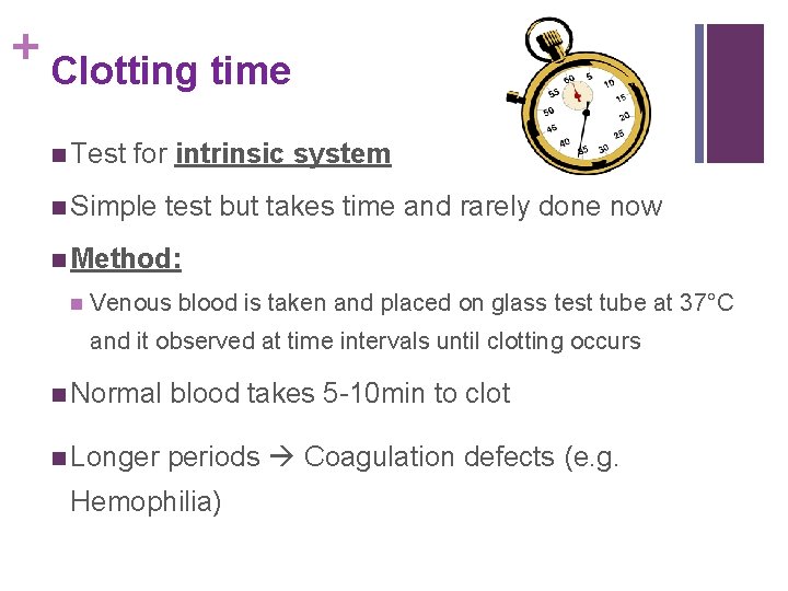 + Clotting time n Test for intrinsic system n Simple test but takes time