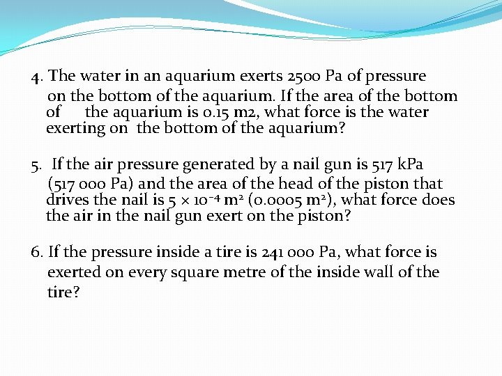 4. The water in an aquarium exerts 2500 Pa of pressure on the bottom