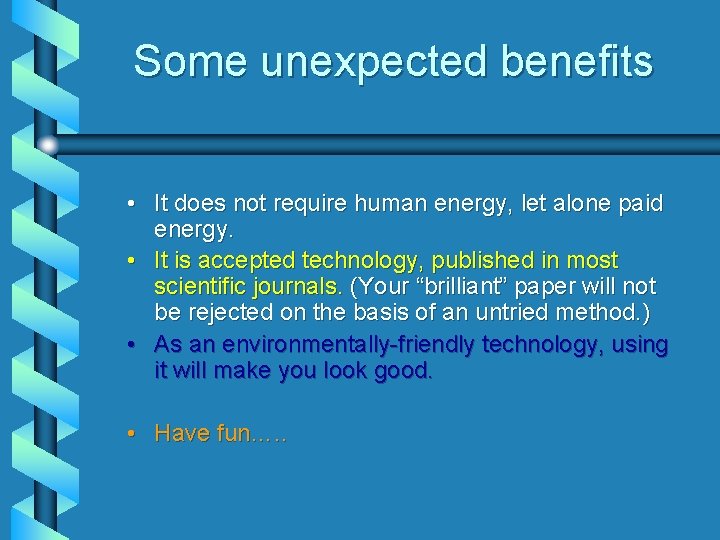 Some unexpected benefits • It does not require human energy, let alone paid energy.