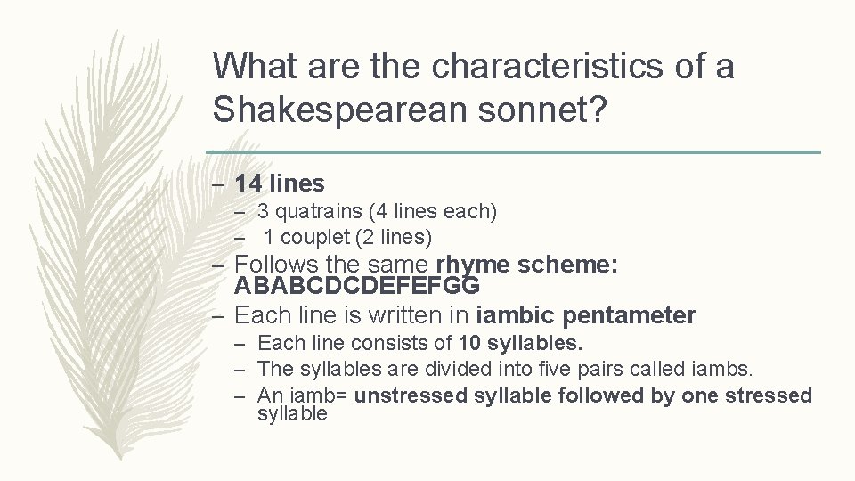 What are the characteristics of a Shakespearean sonnet? – 14 lines – 3 quatrains