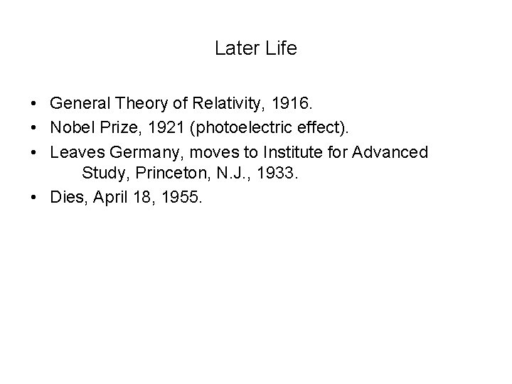 Later Life • General Theory of Relativity, 1916. • Nobel Prize, 1921 (photoelectric effect).