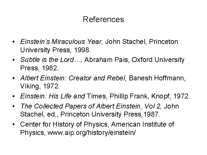 References • Einstein’s Miraculous Year, John Stachel, Princeton University Press, 1998. • Subtle is