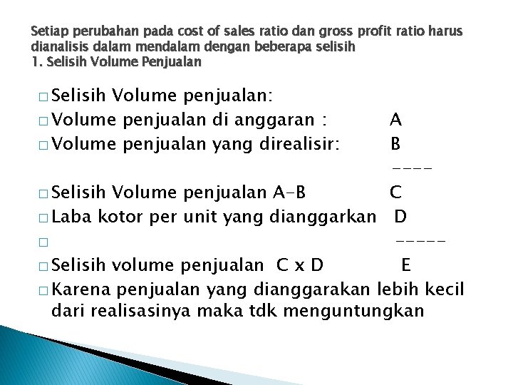 Setiap perubahan pada cost of sales ratio dan gross profit ratio harus dianalisis dalam