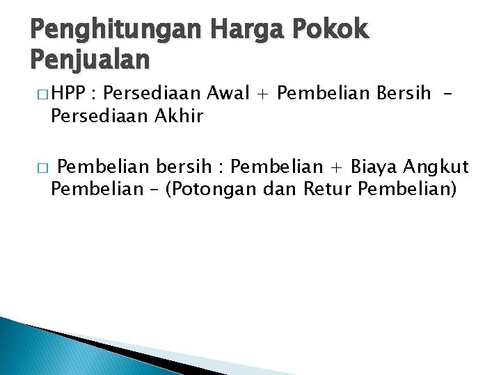 Penghitungan Harga Pokok Penjualan � HPP : Persediaan Awal + Pembelian Bersih – Persediaan