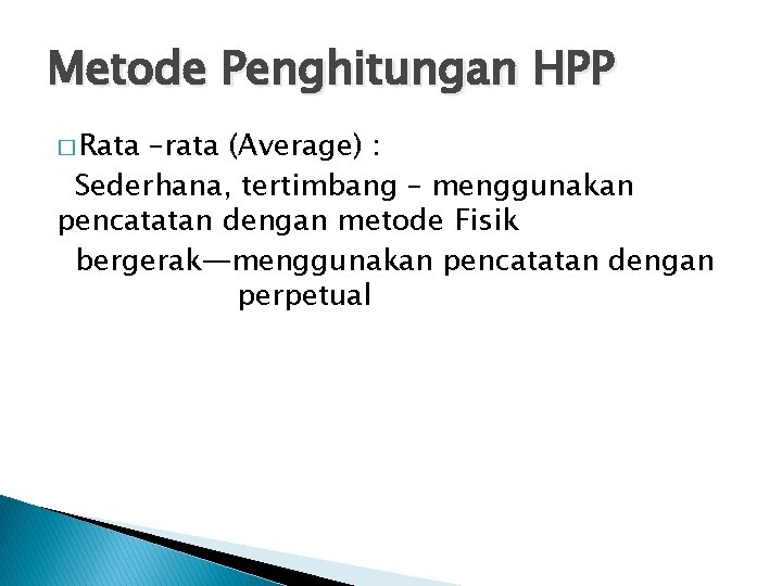 Metode Penghitungan HPP � Rata –rata (Average) : Sederhana, tertimbang – menggunakan pencatatan dengan