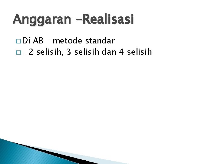 Anggaran -Realisasi � Di AB – metode standar � _ 2 selisih, 3 selisih