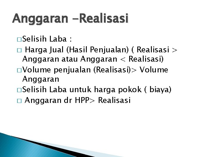 Anggaran -Realisasi � Selisih Laba : � Harga Jual (Hasil Penjualan) ( Realisasi >