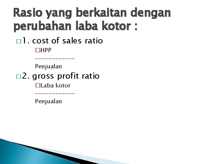 Rasio yang berkaitan dengan perubahan laba kotor : � 1. cost of sales ratio