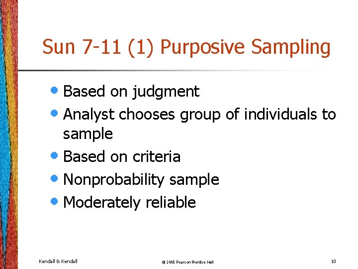 Sun 7 -11 (1) Purposive Sampling • Based on judgment • Analyst chooses group