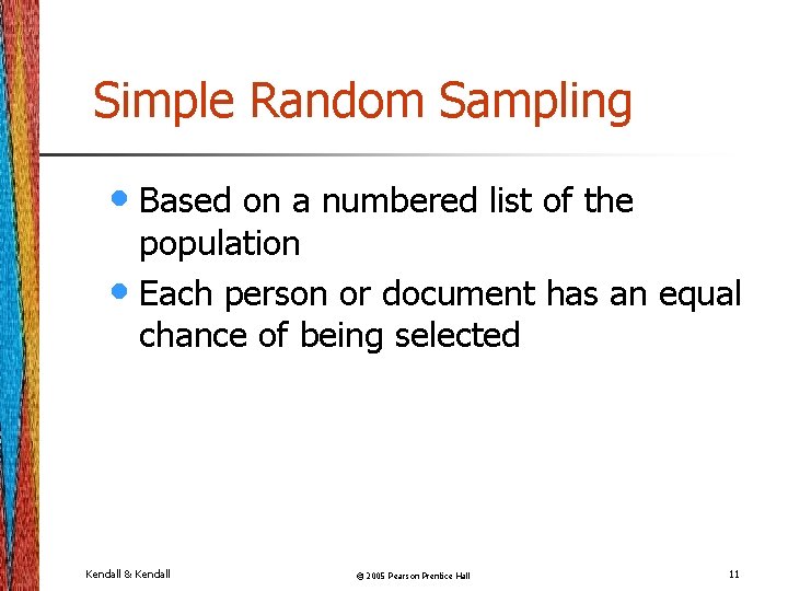 Simple Random Sampling • Based on a numbered list of the population • Each