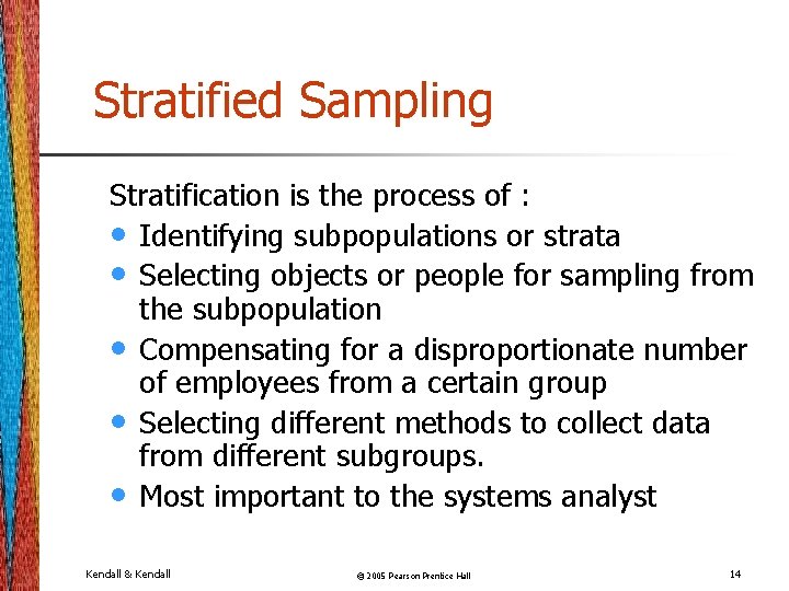Stratified Sampling Stratification is the process of : • Identifying subpopulations or strata •