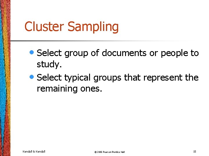 Cluster Sampling • Select group of documents or people to study. • Select typical