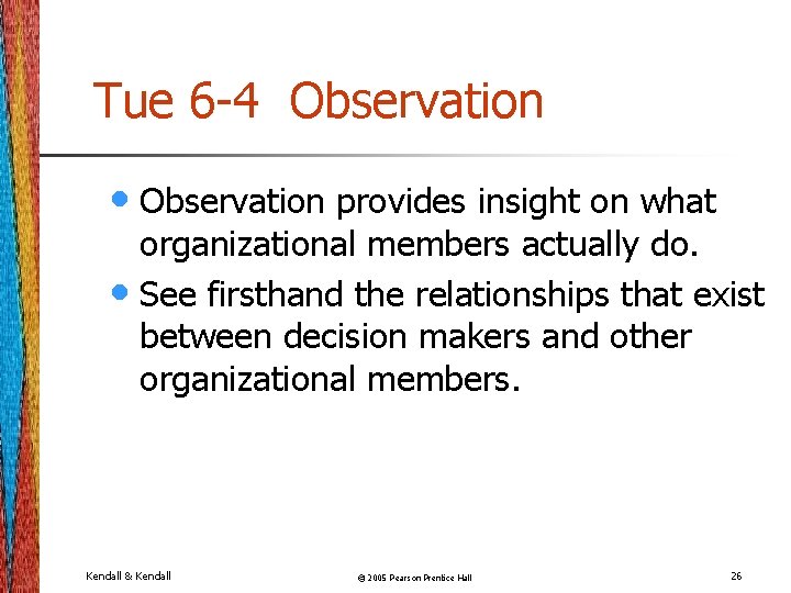 Tue 6 -4 Observation • Observation provides insight on what organizational members actually do.