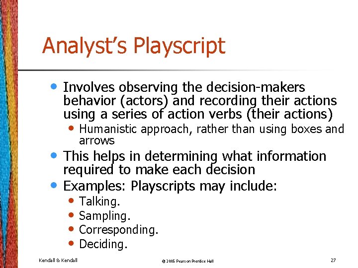 Analyst’s Playscript • Involves observing the decision-makers behavior (actors) and recording their actions using