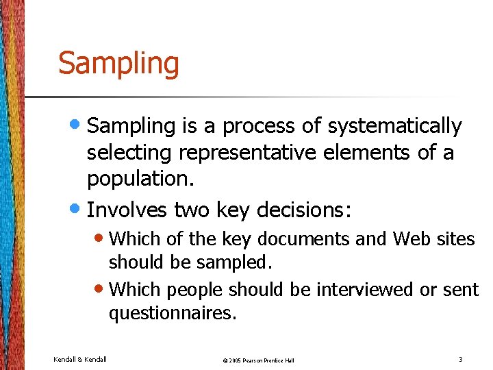 Sampling • Sampling is a process of systematically selecting representative elements of a population.