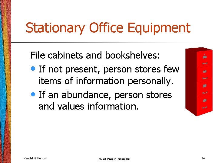 Stationary Office Equipment File cabinets and bookshelves: • If not present, person stores few
