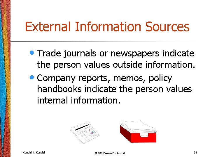 External Information Sources • Trade journals or newspapers indicate the person values outside information.