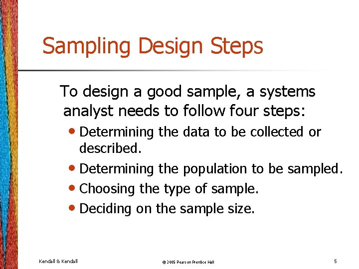 Sampling Design Steps To design a good sample, a systems analyst needs to follow