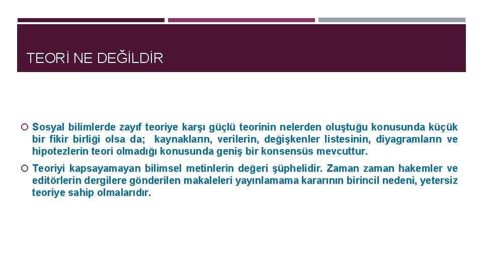 TEORİ NE DEĞİLDİR Sosyal bilimlerde zayıf teoriye karşı güçlü teorinin nelerden oluştuğu konusunda küçük