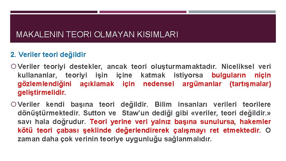 MAKALENIN TEORI OLMAYAN KISIMLARI 2. Veriler teori değildir Veriler teoriyi destekler, ancak teori oluşturmamaktadır.