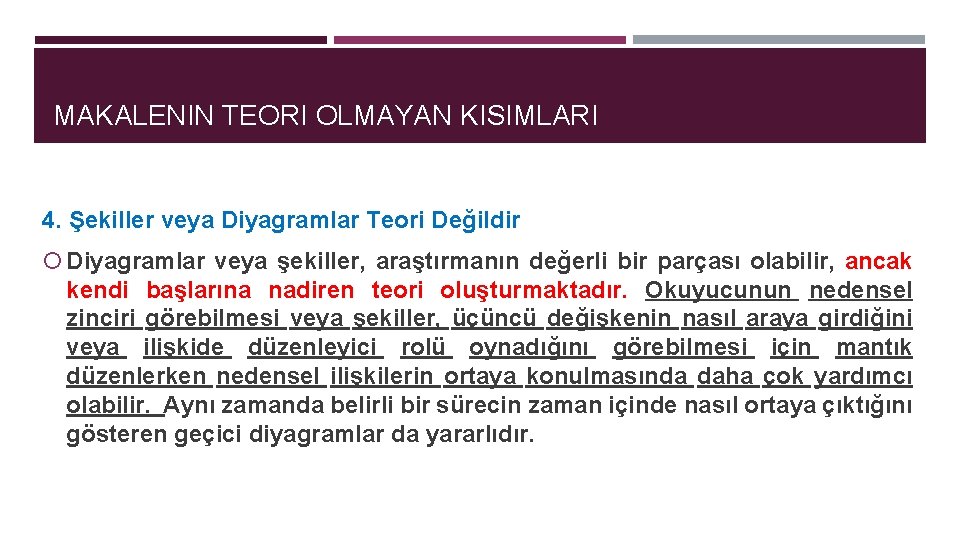 MAKALENIN TEORI OLMAYAN KISIMLARI 4. Şekiller veya Diyagramlar Teori Değildir Diyagramlar veya şekiller, araştırmanın