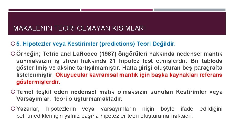 MAKALENIN TEORI OLMAYAN KISIMLARI 5. Hipotezler veya Kestirimler (predictions) Teori Değildir. Örneğin; Tetric and