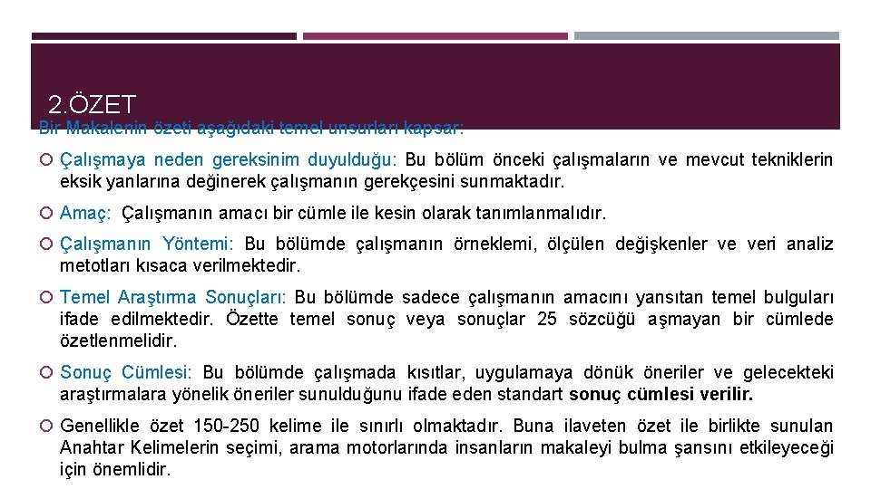 2. ÖZET Bir Makalenin özeti aşağıdaki temel unsurları kapsar: Çalışmaya neden gereksinim duyulduğu: Bu