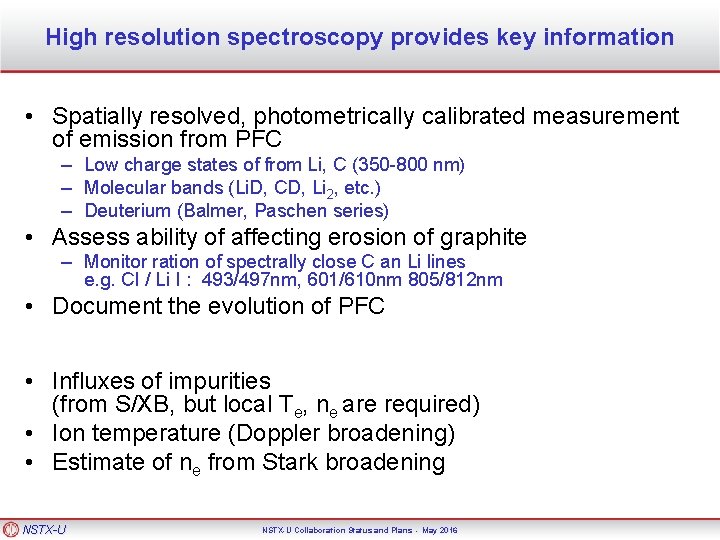 High resolution spectroscopy provides key information • Spatially resolved, photometrically calibrated measurement of emission
