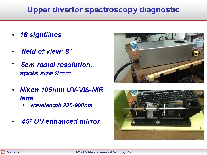 Upper divertor spectroscopy diagnostic • 16 sightlines • • field of view: 8 o