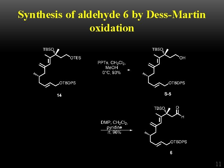 Synthesis of aldehyde 6 by Dess-Martin oxidation 11 