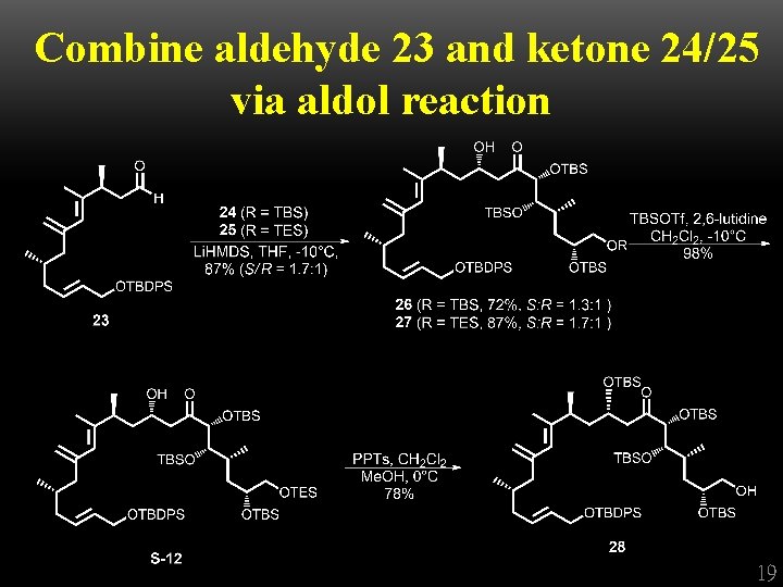 Combine aldehyde 23 and ketone 24/25 via aldol reaction 19 