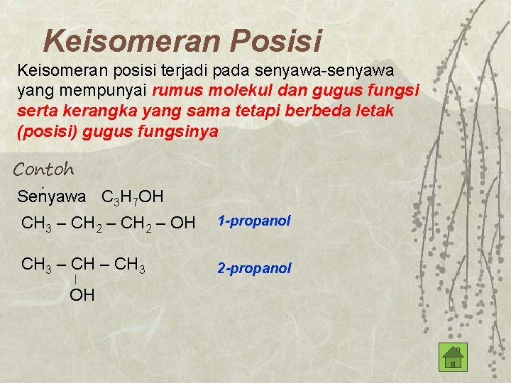 Keisomeran Posisi Keisomeran posisi terjadi pada senyawa-senyawa yang mempunyai rumus molekul dan gugus fungsi