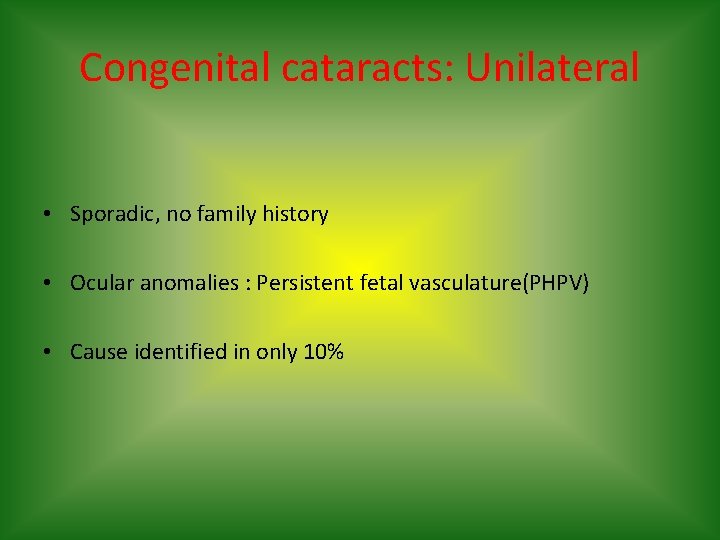 Congenital cataracts: Unilateral • Sporadic, no family history • Ocular anomalies : Persistent fetal
