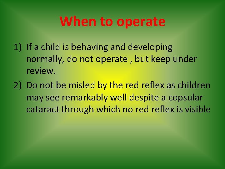 When to operate 1) If a child is behaving and developing normally, do not
