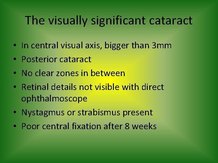 The visually significant cataract In central visual axis, bigger than 3 mm Posterior cataract