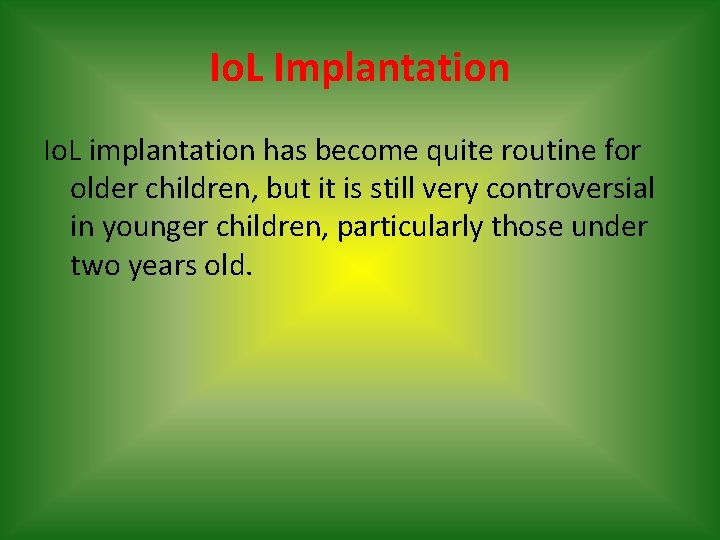 Io. L Implantation Io. L implantation has become quite routine for older children, but