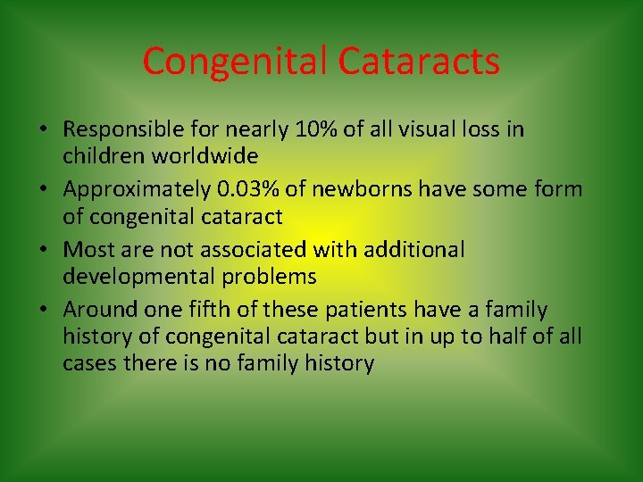 Congenital Cataracts • Responsible for nearly 10% of all visual loss in children worldwide