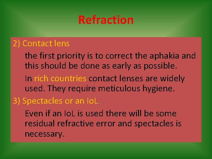 Refraction 2) Contact lens the first priority is to correct the aphakia and this