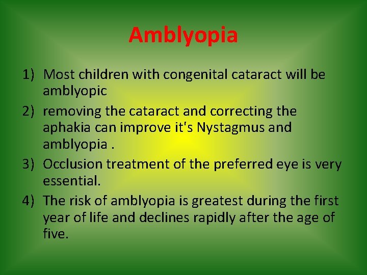 Amblyopia 1) Most children with congenital cataract will be amblyopic 2) removing the cataract