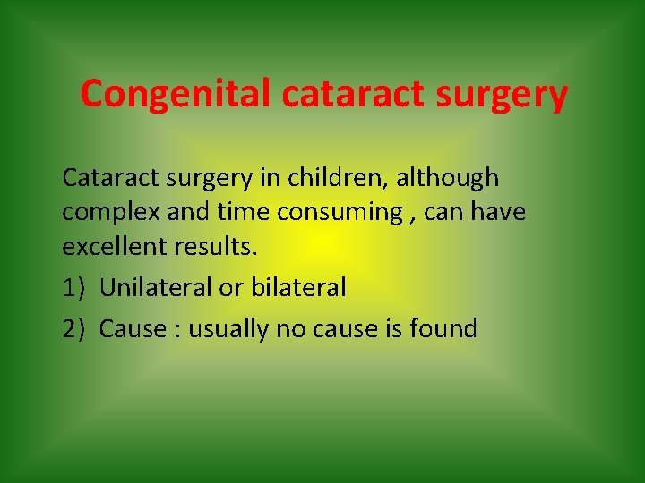 Congenital cataract surgery Cataract surgery in children, although complex and time consuming , can