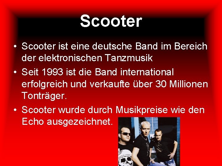 Scooter • Scooter ist eine deutsche Band im Bereich der elektronischen Tanzmusik • Seit