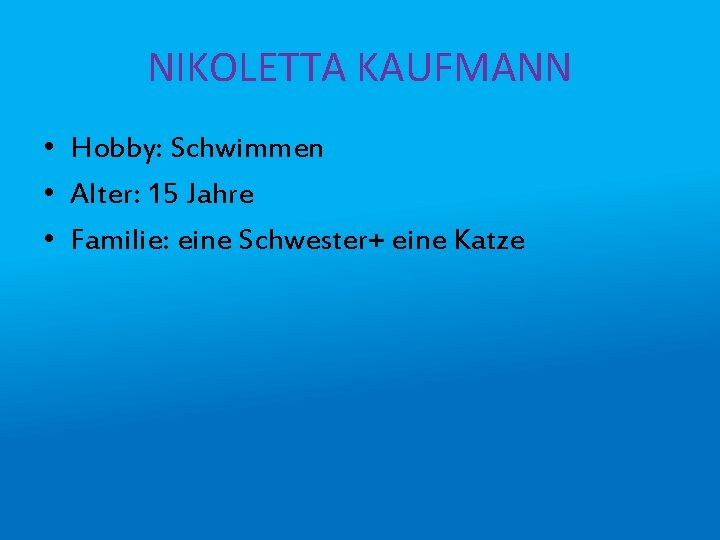 NIKOLETTA KAUFMANN • Hobby: Schwimmen • Alter: 15 Jahre • Familie: eine Schwester+ eine