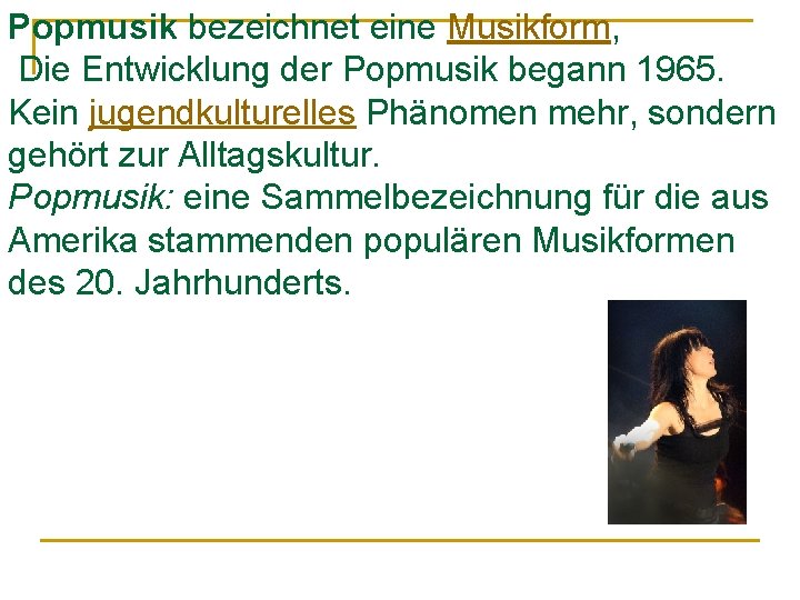 Popmusik bezeichnet eine Musikform, Die Entwicklung der Popmusik begann 1965. Kein jugendkulturelles Phänomen mehr,
