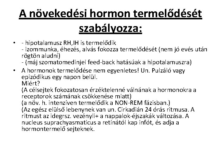 A növekedési hormon termelődését szabályozza: • - hipotalamusz RH, IH is termelődik - izommunka,