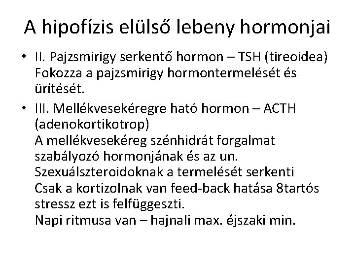 A hipofízis elülső lebeny hormonjai • II. Pajzsmirigy serkentő hormon – TSH (tireoidea) Fokozza